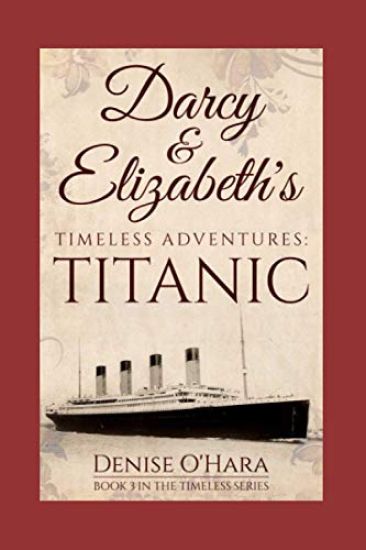 Darcy and Elizabeth's Timeless Adventures: TITANIC: Book 3 of the Pride and Prejudice Timeless Series