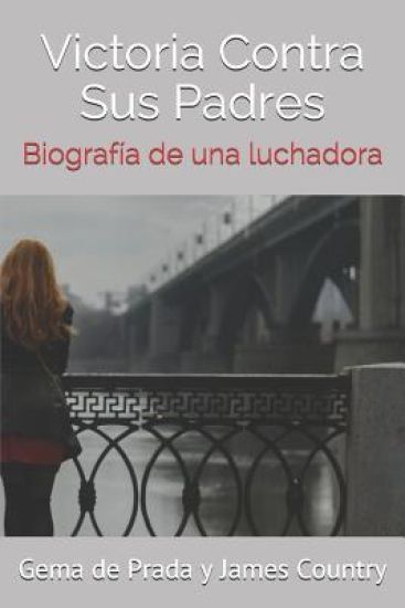 Victoria Contra Sus Padres: Biografía de una luchadora
