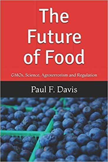 The Future of Food: Gmos, Bogus Science, Agroterrorism and Regulatory Reform