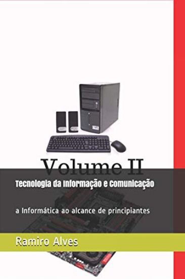 Tecnologia da Informação e Comunicação: a Informática ao alcance de principiantes