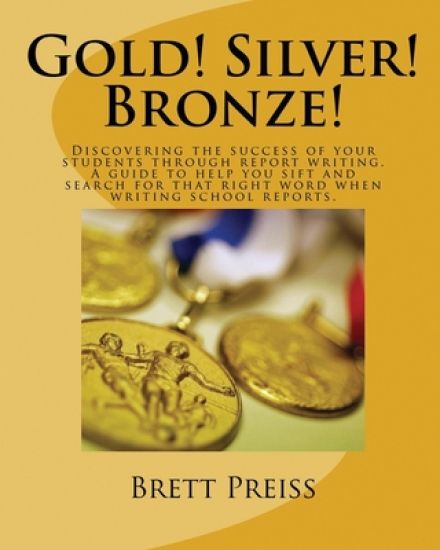 Gold! Silver! Bronze!: Discovering the success of your students through report writing. A guide to help you sift and search for that right wo
