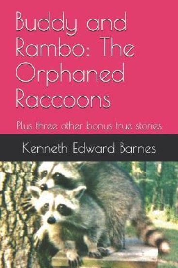 Buddy and Rambo: The Orphaned Raccoons: Plus three other bonus true stories