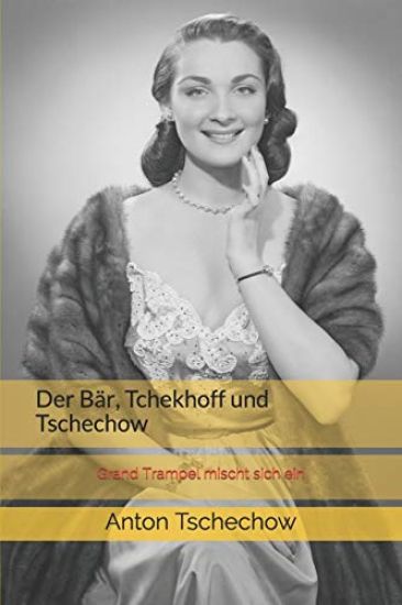 Der Bär, Tchekhoff und Tschechow