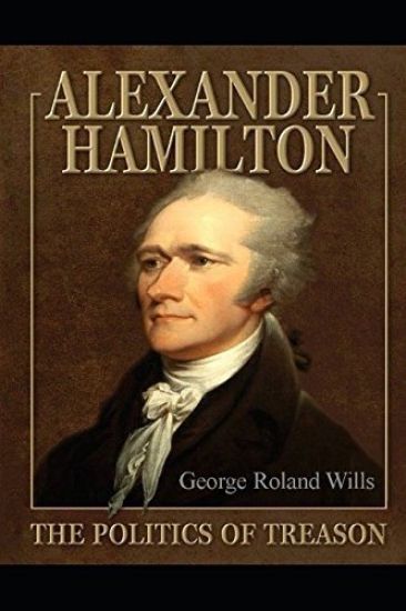 Alexander Hamilton - The Politics of Treason