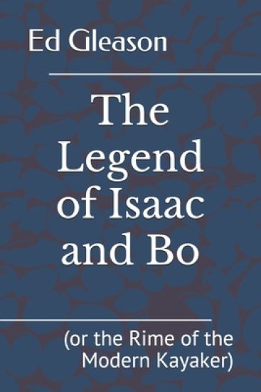 The Legend of Isaac and Bo: (or the Rime of the Modern Kayaker)