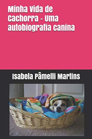 Minha Vida de Cachorra - Uma autobiografia canina