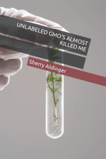 Unlabeled Gmo's Almost Killed Me