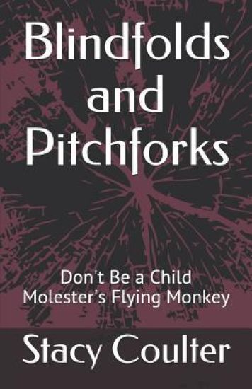 Blindfolds and Pitchforks: Don't Be a Child Molester's Flying Monkey