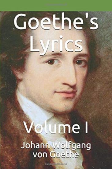 Goethe's Lyrics: Volume I