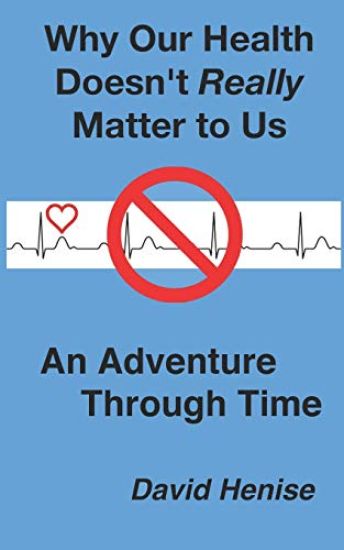 Why Our Health Doesn't Really Matter to Us: An Adventure Through Time