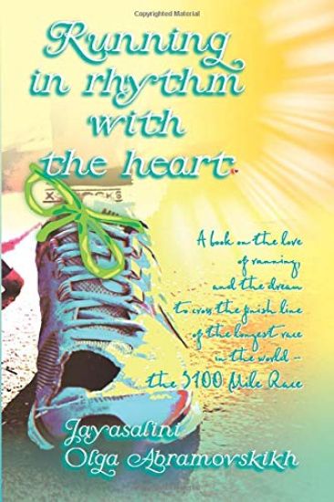 Running in rhythm with the heart: A book on the love of running, and the dream to cross the finish line of the longest race in the world - the 3100 Mi