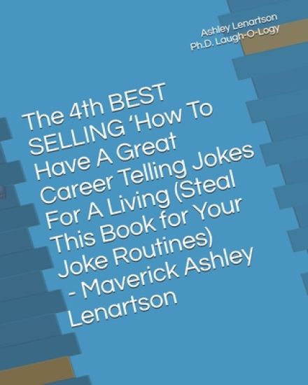 The 4th BEST SELLING 'How To Have A Great Career Telling Jokes For A Living (Steal This Book for Your Joke Routines): The Bastard Comedian Out of Main