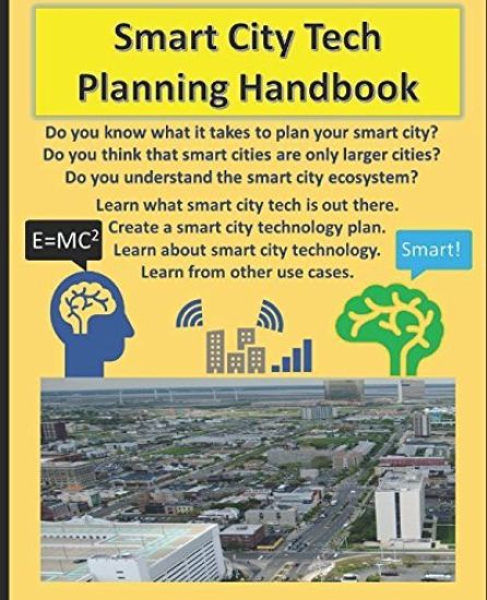 Smart City Tech Planning Handbook: Your Smart City Planning Guide for Broadband, Iot, and Solutions in Technology. a Handbook for Learning about Smart