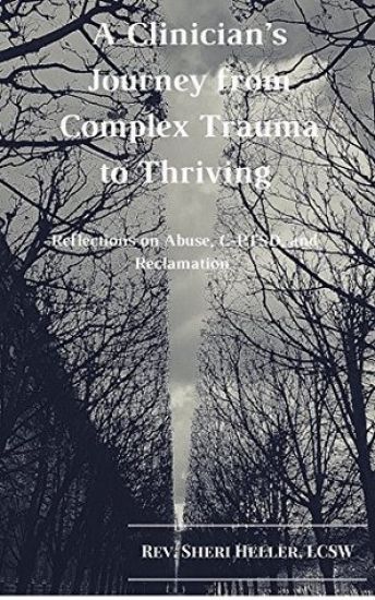 A Clinician's Journey from Complex Trauma to Thriving: Reflections on Abuse, C-Ptsd and Reclamation
