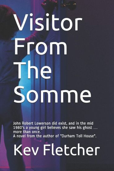 Visitor From The Somme: John Robert Lowerson, from Seaham in County Durham, did exist, and in the mid 1980's a young girl believes she saw his