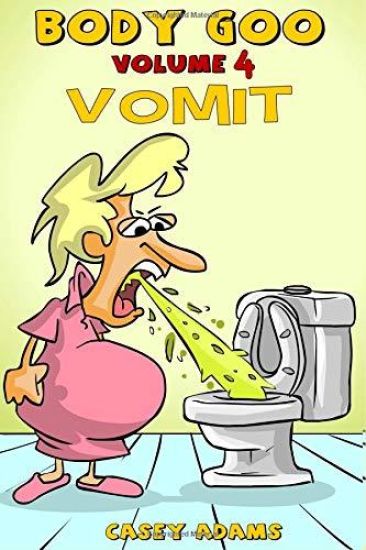 Body Goo: Volume 4, Vomiting: Funny childrens vomit book, how the body works