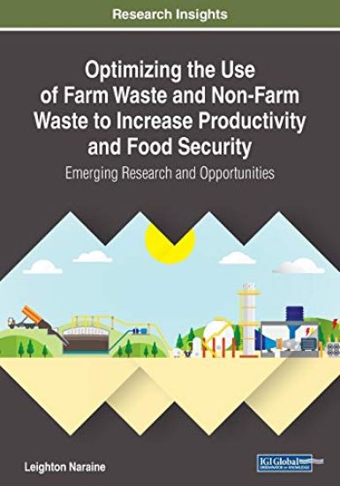 Optimizing the Use of Farm Waste and Non-Farm Waste to Increase Productivity and Food Security: Emerging Research and Opportunities
