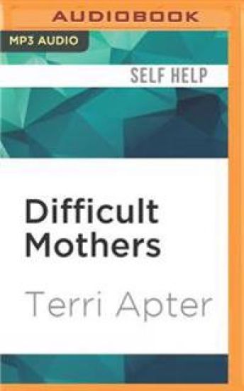 Difficult Mothers: Understanding and Overcoming Their Power