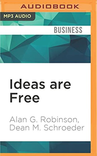 Ideas Are Free: How the Idea Revolution Is Liberating People and Transforming Organizations