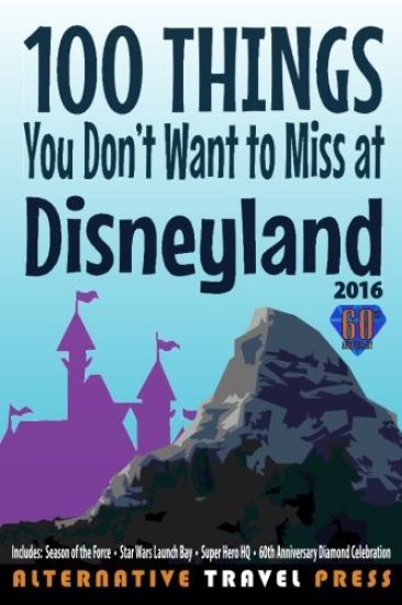 100 Things You Don't Want to Miss at Disneyland 2016