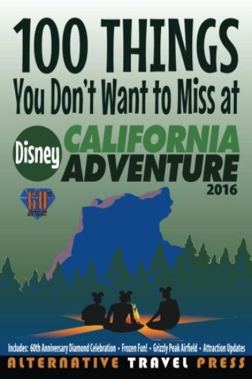 100 Things You Don't Want to Miss at Disney California Adventure 2016
