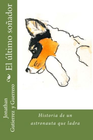 El último soñador: Historia de un astronauta que ladra