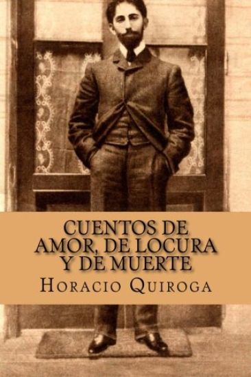 Cuentos de Amor, de Locura y de Muerte (Spanish Edition)