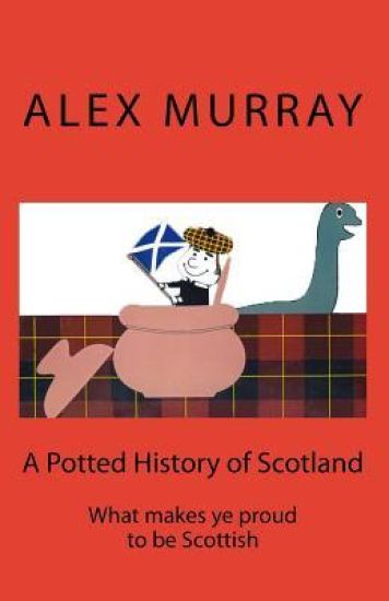 A Potted History of Scotland: What makes ye proud to be Scottish