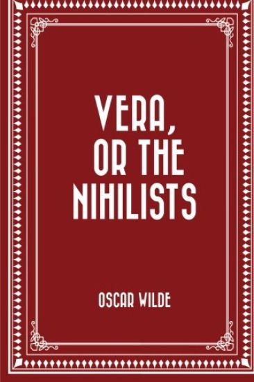 Vera, or The Nihilists