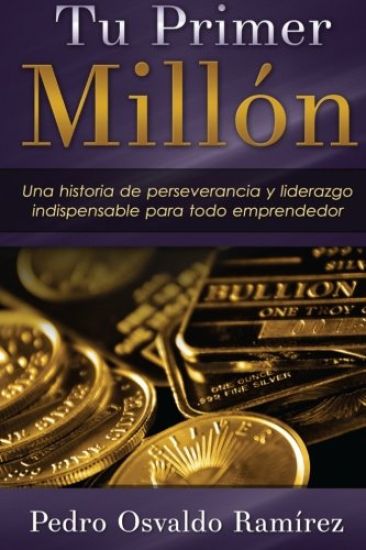Tu Primer Millón: Una historia de perseverancia y liderazgo indispensable para todo emprendedor.