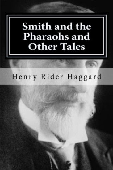 Smith and the Pharaohs and Other Tales: Rider Haggard