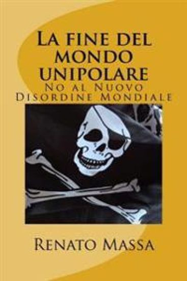 La fine del mondo unipolare: No al Nuovo Disordine Mondiale