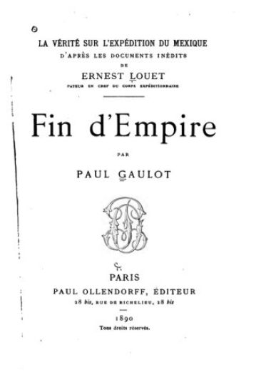 La vérité sur l'expédition du Mexique, d'après les documents inédits de Ernest Louet