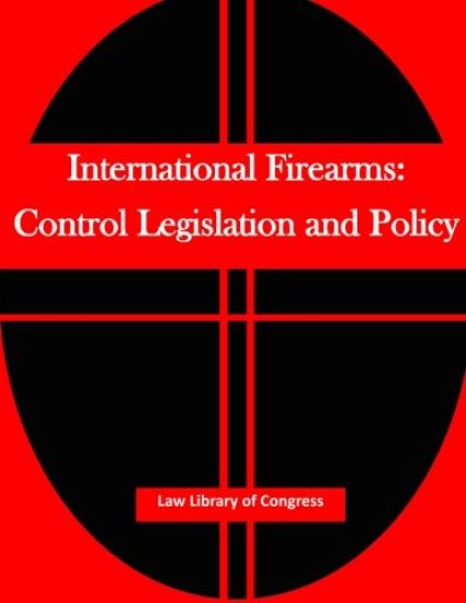 International Firearms: Control Legislation and Policy