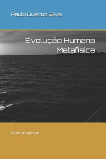 Evolução Humana Metafísica: O Evoluir Espiritual