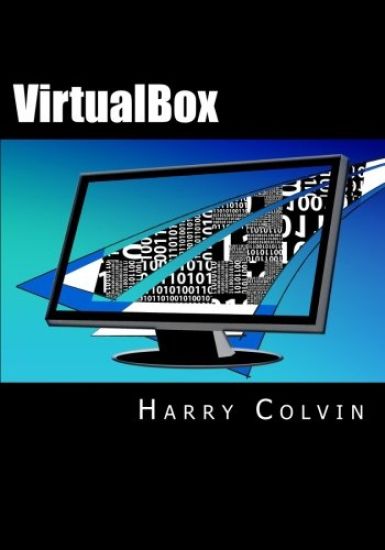 VirtualBox: An Ultimate Guide Book on Virtualization with VirtualBox