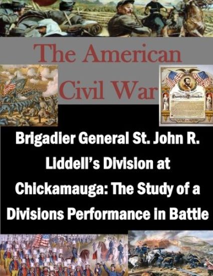 Brigadier General St. John R. Liddell's Division at Chickamauga: The Study of a Divisions Performance in Battle