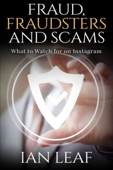 Ian Leaf's Fraud, Fraudsters and Scams - What to Watch for on Instagram