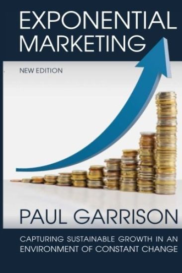 Exponential Marketing: Capturing Sustainable Growth in an Environment of Constant Change