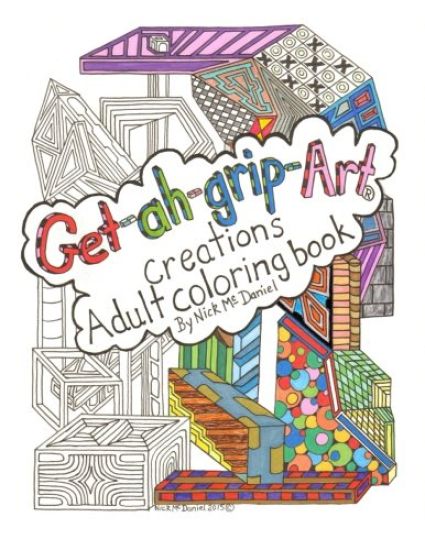Get-ah-grip-Art Creations Adult coloring book By Nick McDaniel
