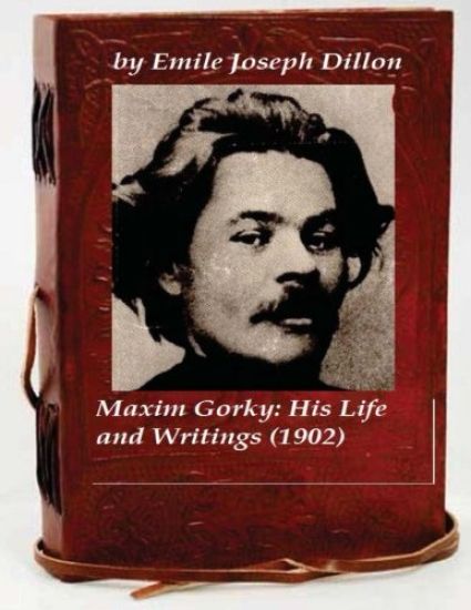 Maxim Gorky; his life and writings