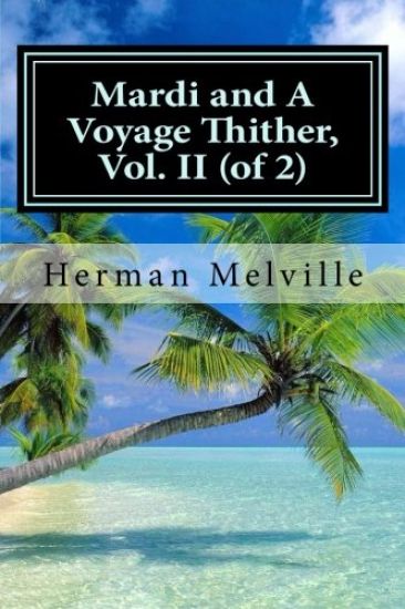 Mardi and A Voyage Thither, Vol. II (of 2)