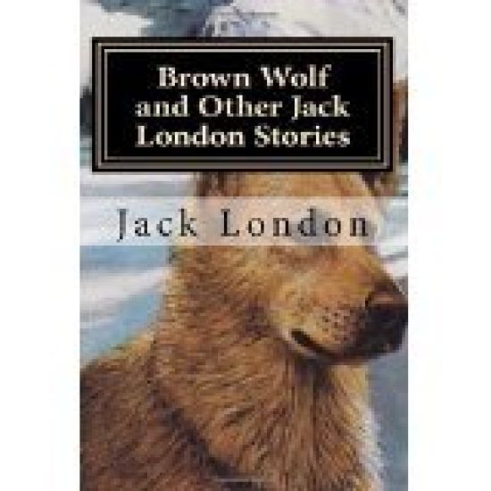 Brown Wolf and Other Jack London Stories