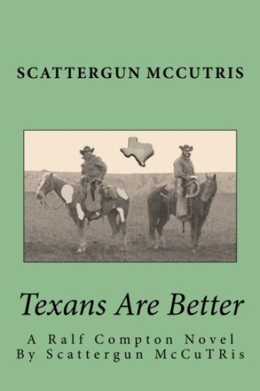 Texans Are Better: A Ralf Compton Novel By Scattergun McCuTRis