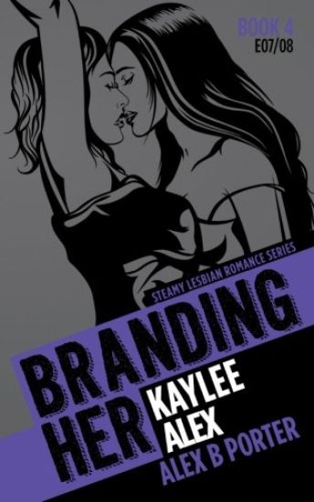 Branding Her 4: Kaylee & Alex [E07 & E08]: Steamy Lesbian Romance Series