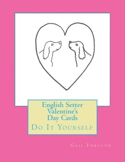 English Setter Valentine's Day Cards: Do It Yourself