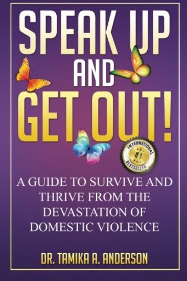 Speak Up and Get Out!: How to Survive & Thrive after the Devastation of Domestic Abuse & Violence