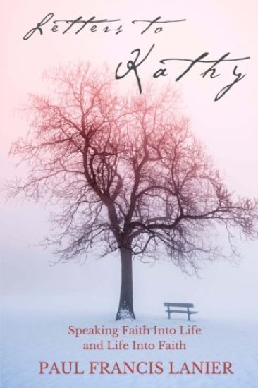 Letters to Kathy: Speaking Faith into Life and Life into Faith