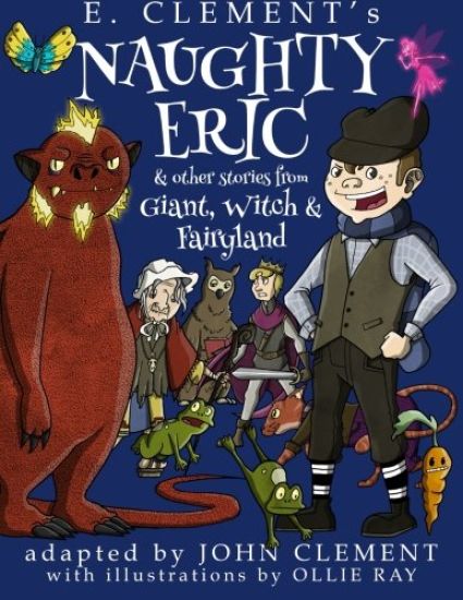 Naughty Eric & Other Stories from Giant, Witch & Fairyland