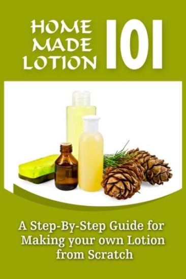 Homemade Lotion 101: A Step-By-Step Guide For Making Your Own Lotion From Scratch
